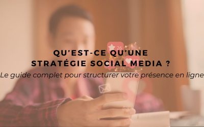 Qu’est-ce qu’une stratégie Social Media ? Le guide complet pour structurer votre présence en ligne