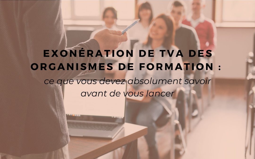 Exonération de TVA des organismes de formation : ce que vous devez absolument savoir avant de vous lancer
