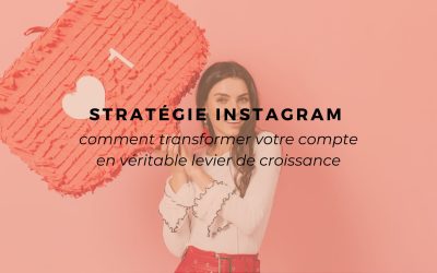 Stratégie Instagram : comment transformer votre compte en véritable levier de croissance