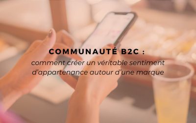 Communauté B2C : comment créer un véritable sentiment d’appartenance autour d’une marque